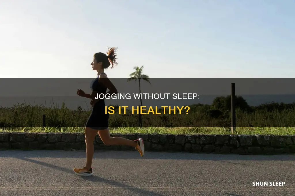 is it ok to jog without sleep