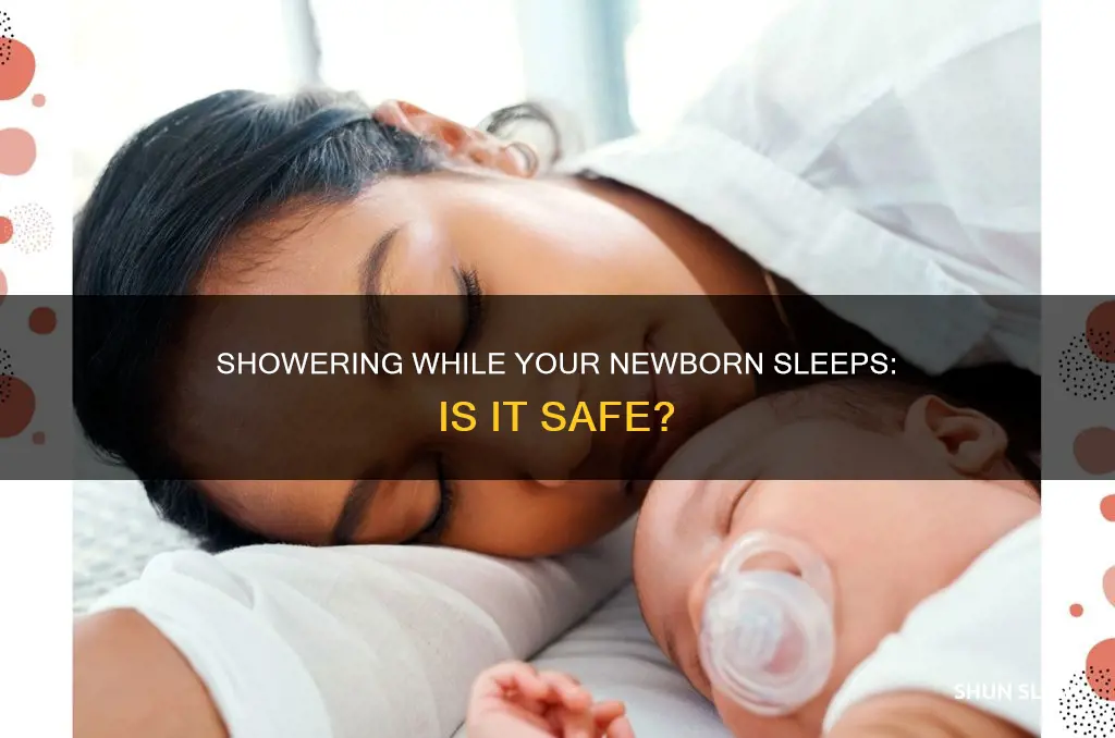is it ok to shower while my newborn sleeps