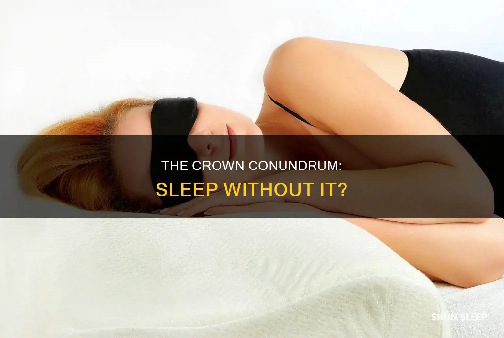 is it ok to sleep without my crown