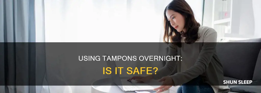 is it ok to use tampons in sleep