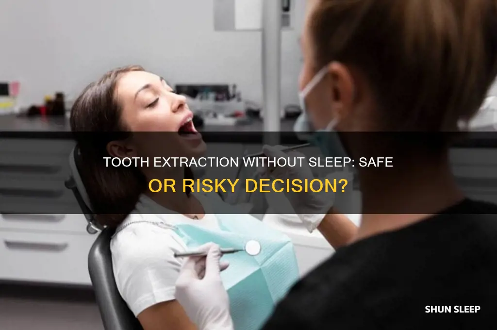 is it okay to get tooth extraction without sleep