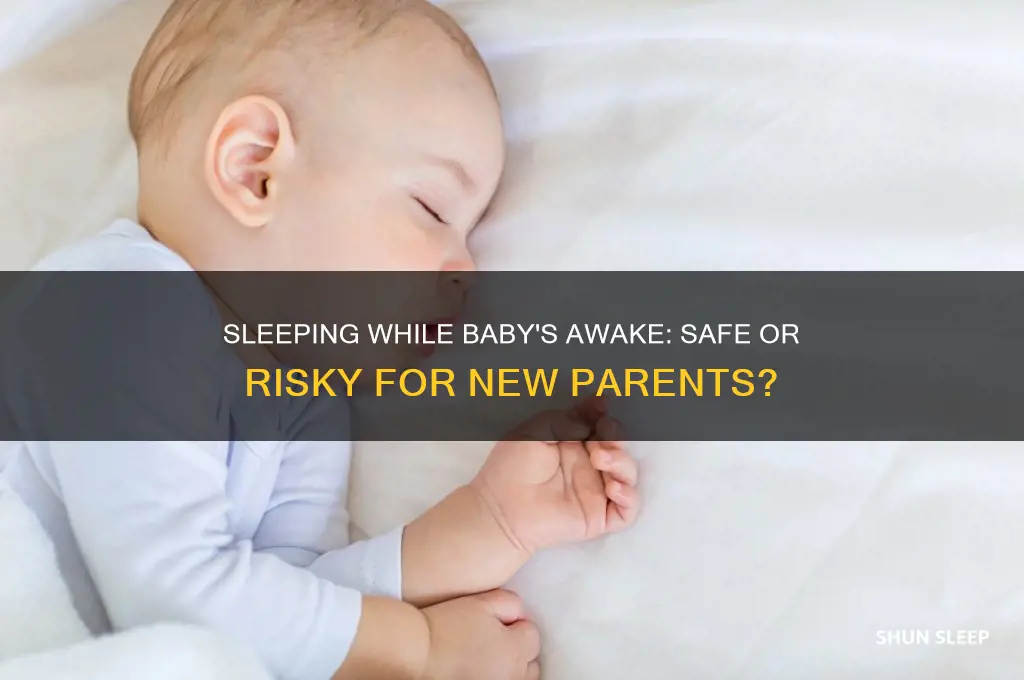 is it okay to sleep while baby is awake