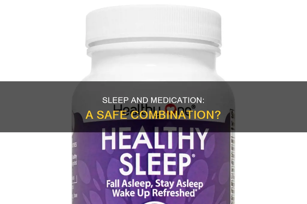 is it okay to take meds and sleep