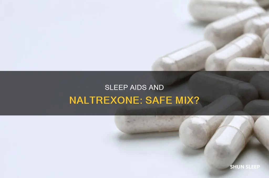 is it oo to take sleep aid while taking naltrexone
