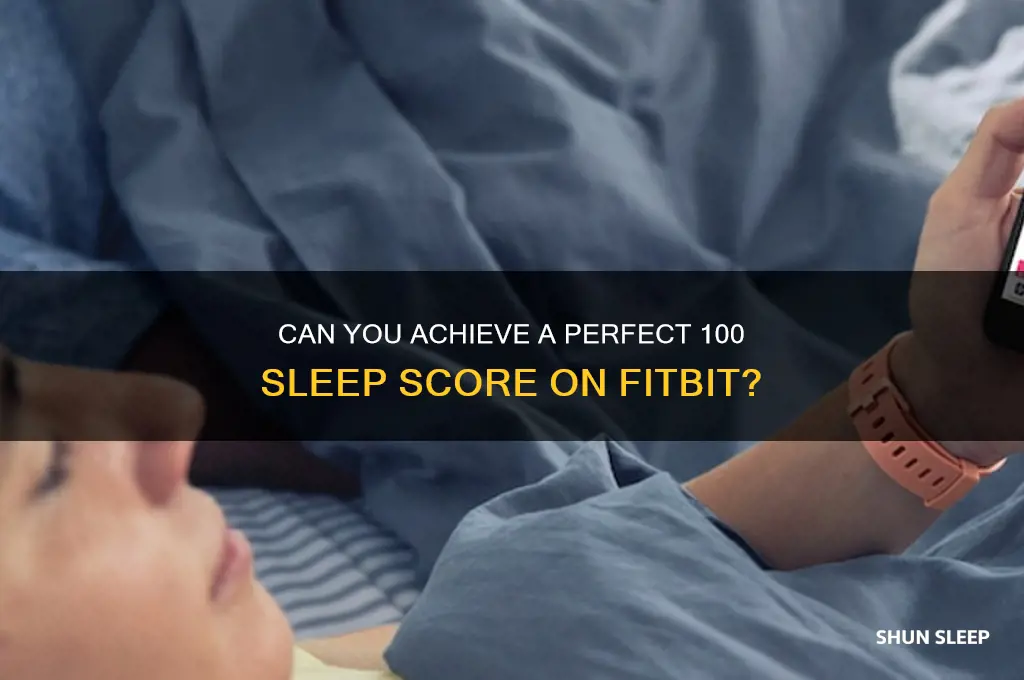 is it possible to get 100 sleep score on fitbit