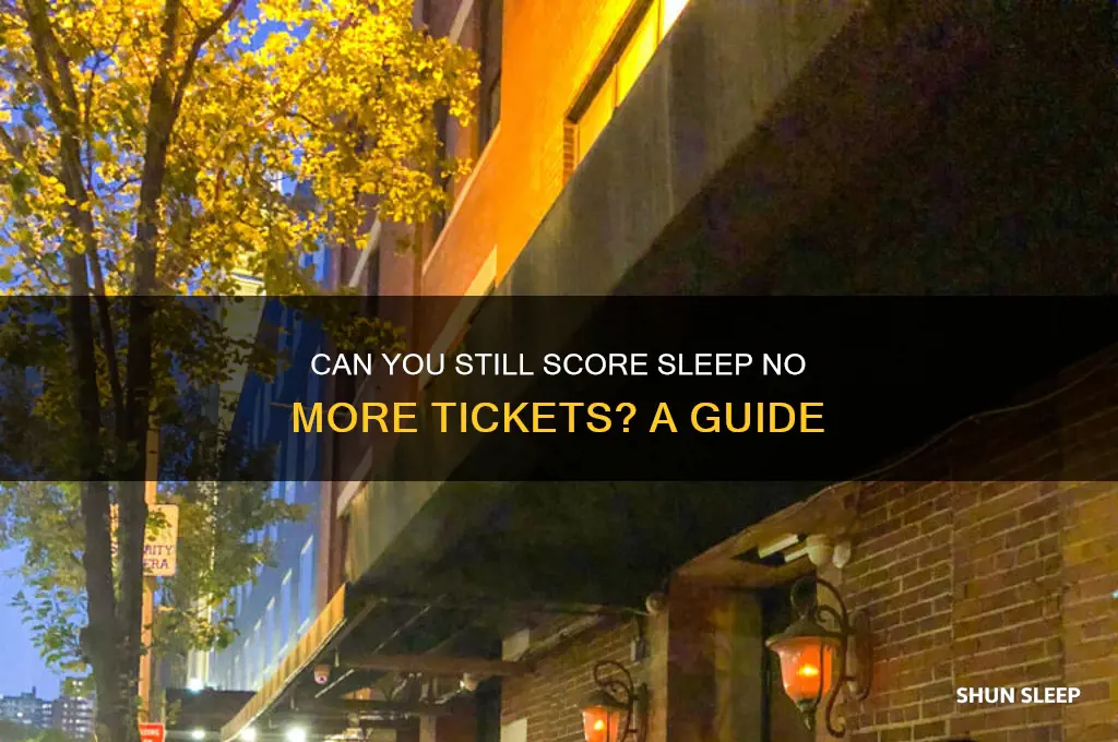 is it possible to get sleep no more tickets