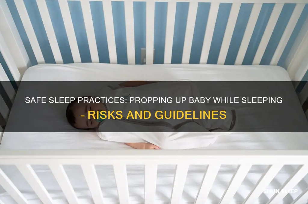 is it safe to prop up baby while sleeping