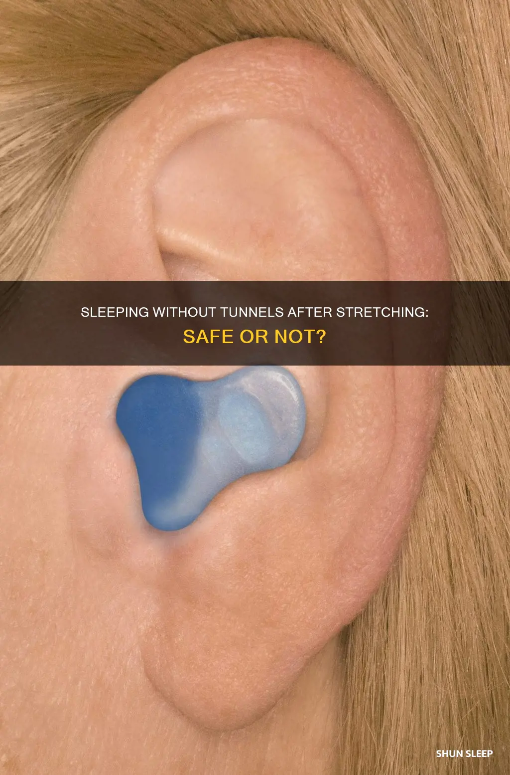 is it safe to sleep without tunnels in after stretching
