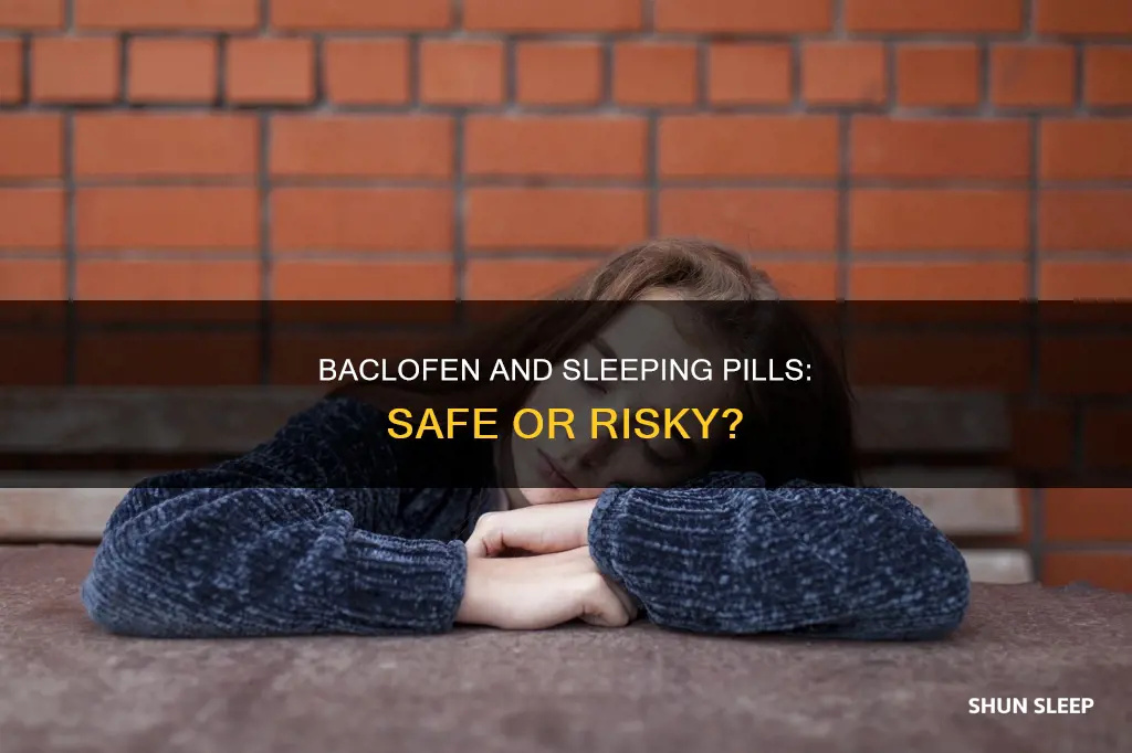 is it safe to take baclofen with sleeping pills