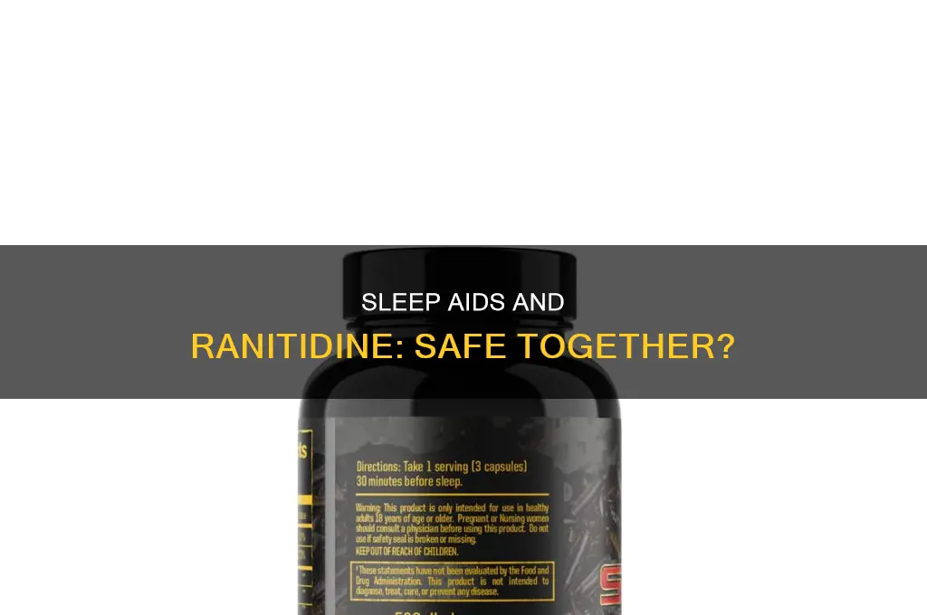 is it safe to take ranitidine with a sleep aid