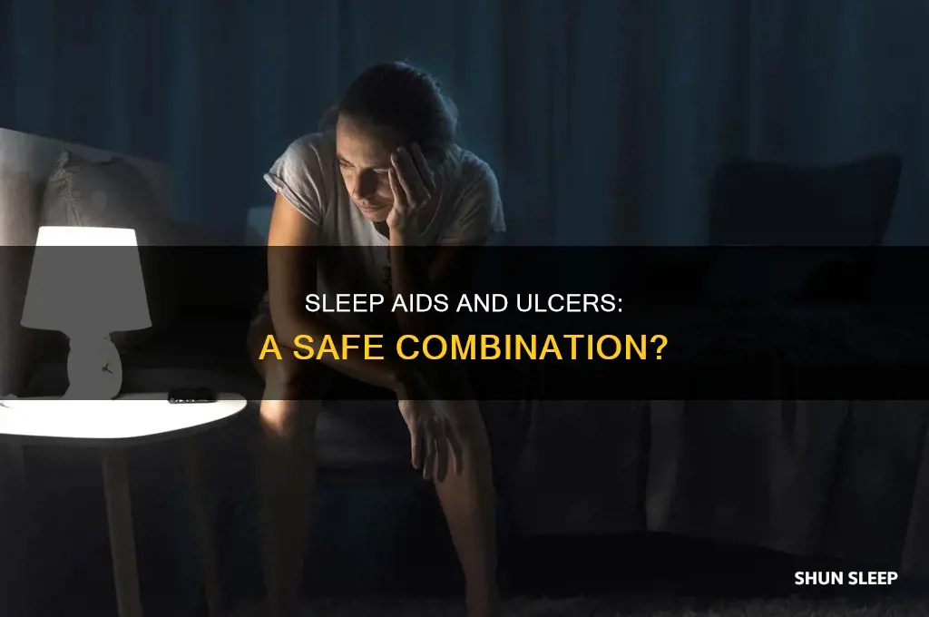 is it safe to take sleep aid with ulcers
