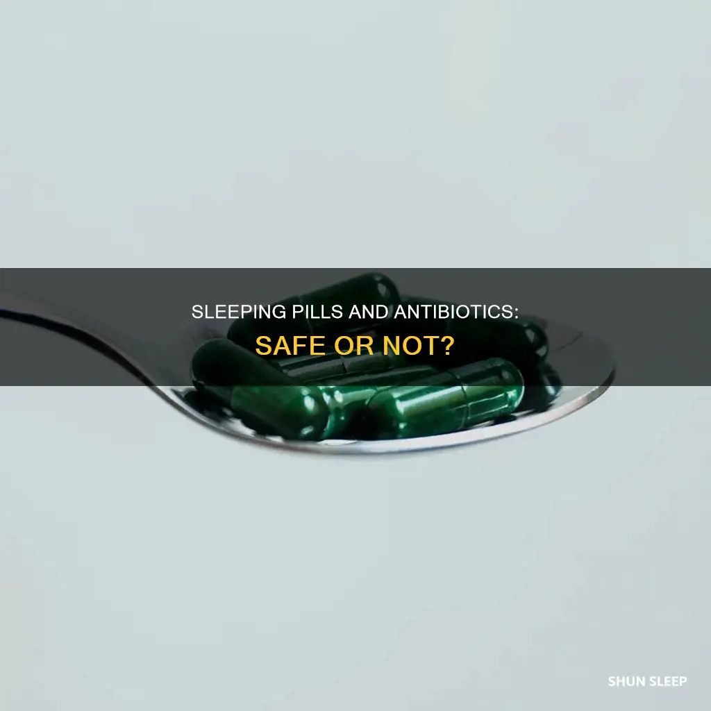 is it safe to take sleeping pills while on antibiotics