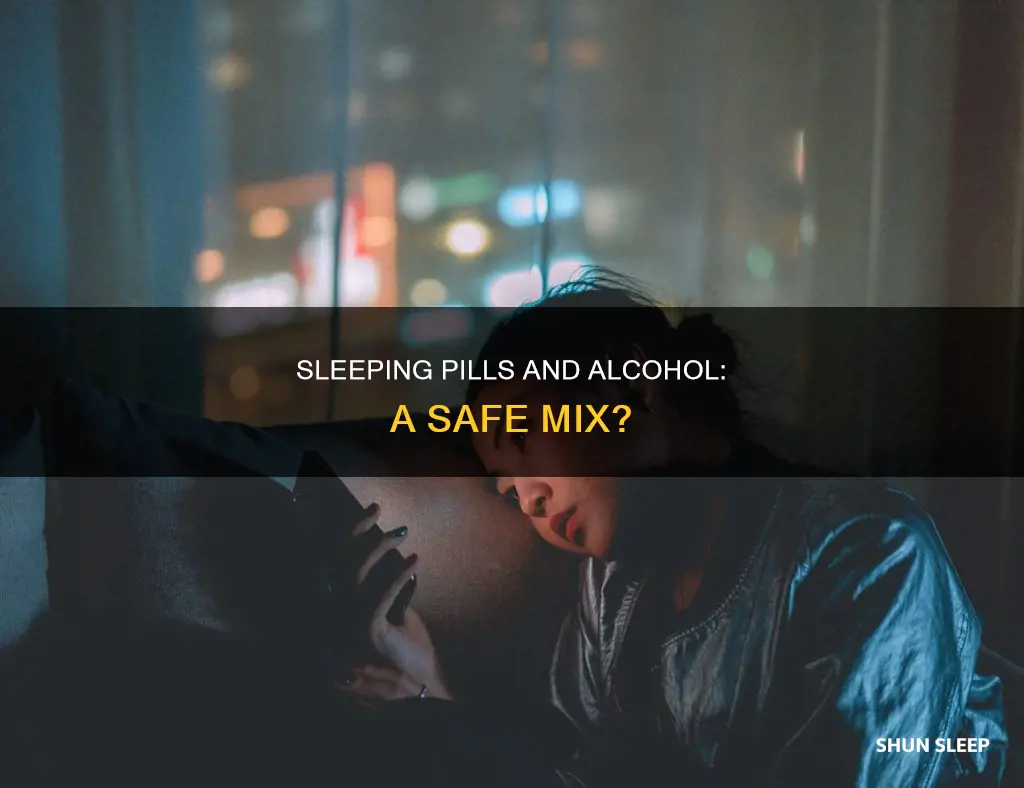 is it safe to take sleeping pills with alcohol