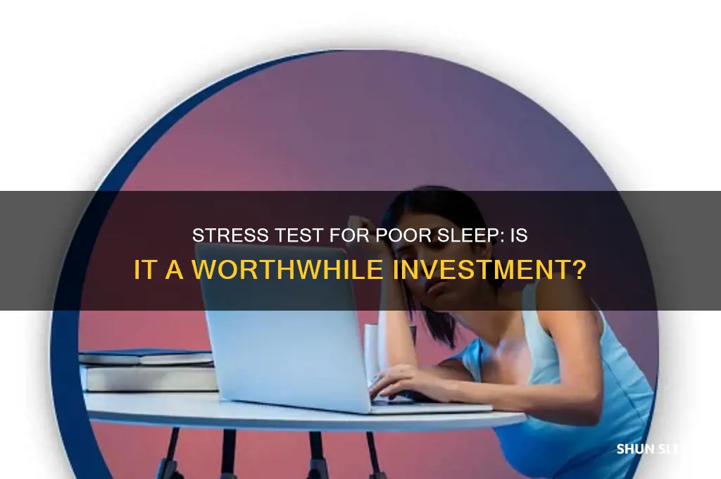 is it worth getting a stress test poor sleep
