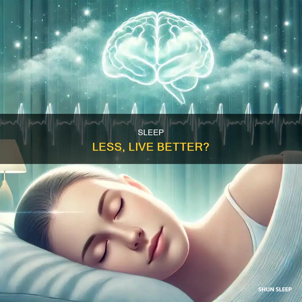 is less sleep better for you