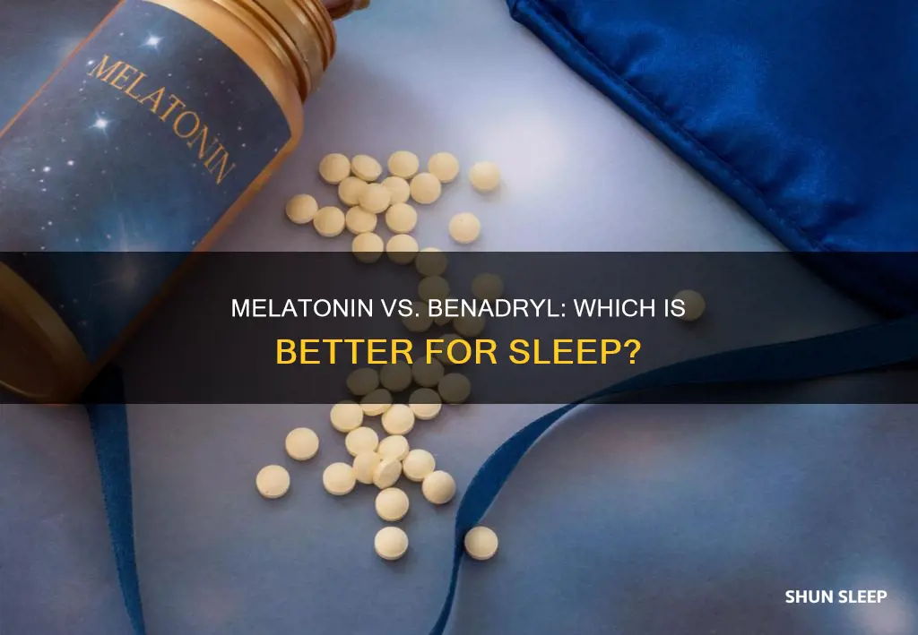 is melatonin or benadryl better for sleep