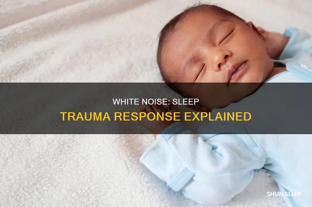 is needing white noise to sleep a trauma response