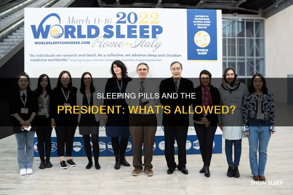 is the president allowed to take sleeping pills