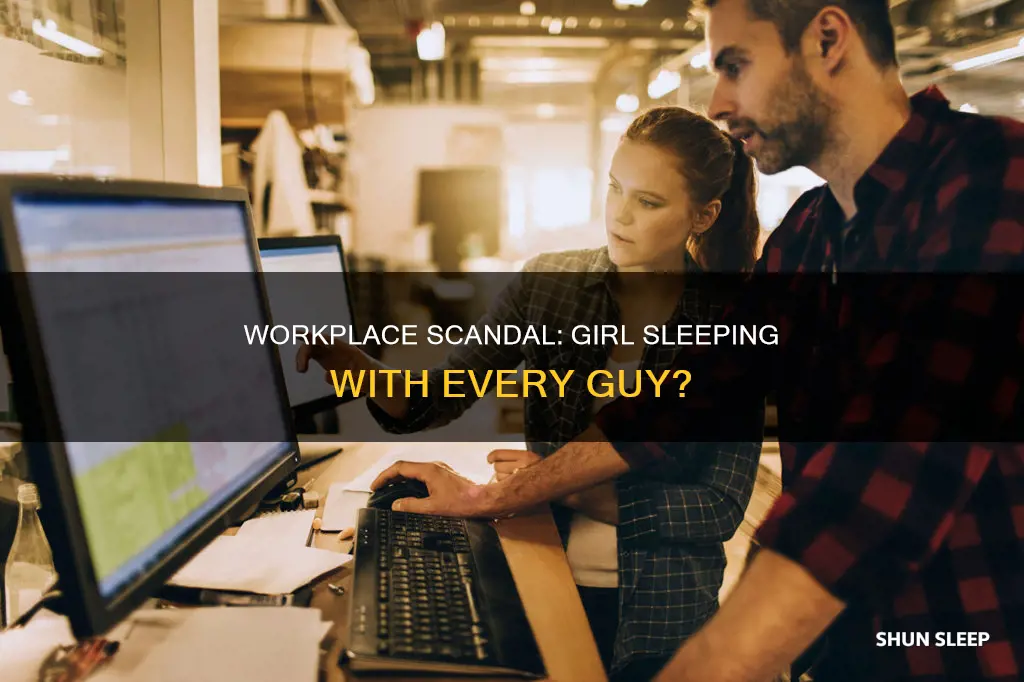 is this girl sleeping with every guy at work