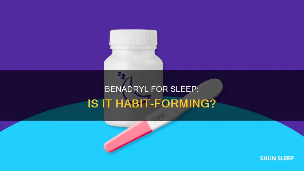 is using benydrl for sleep aid habit forming