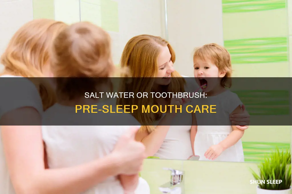 should i brush teeth or use salt water before sleeping