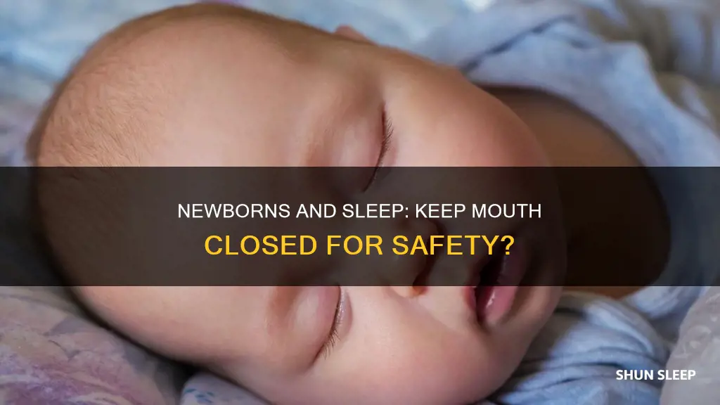 should i close my newborns mouth when sleeping