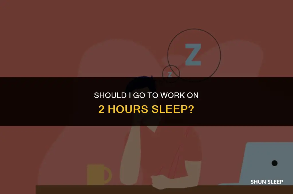 should i go to work on 2 hours sleep