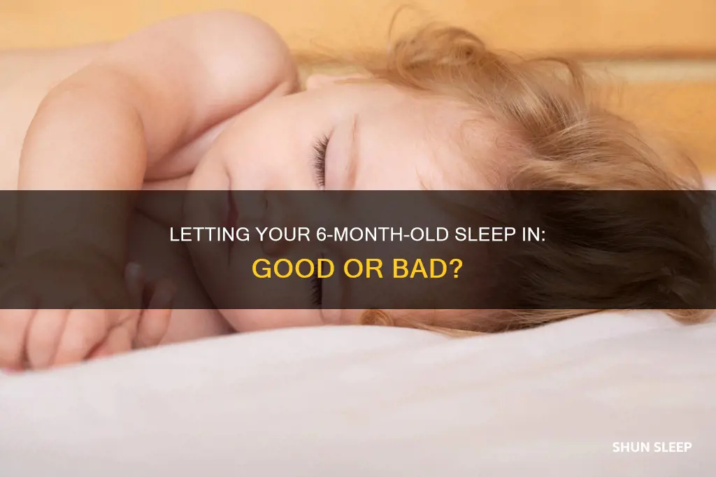 should i let my 6 month old sleep in