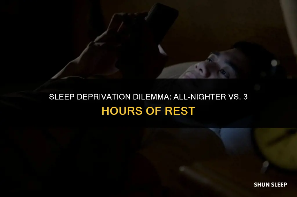 should i pull an all-nighter or sleep for 3 hours