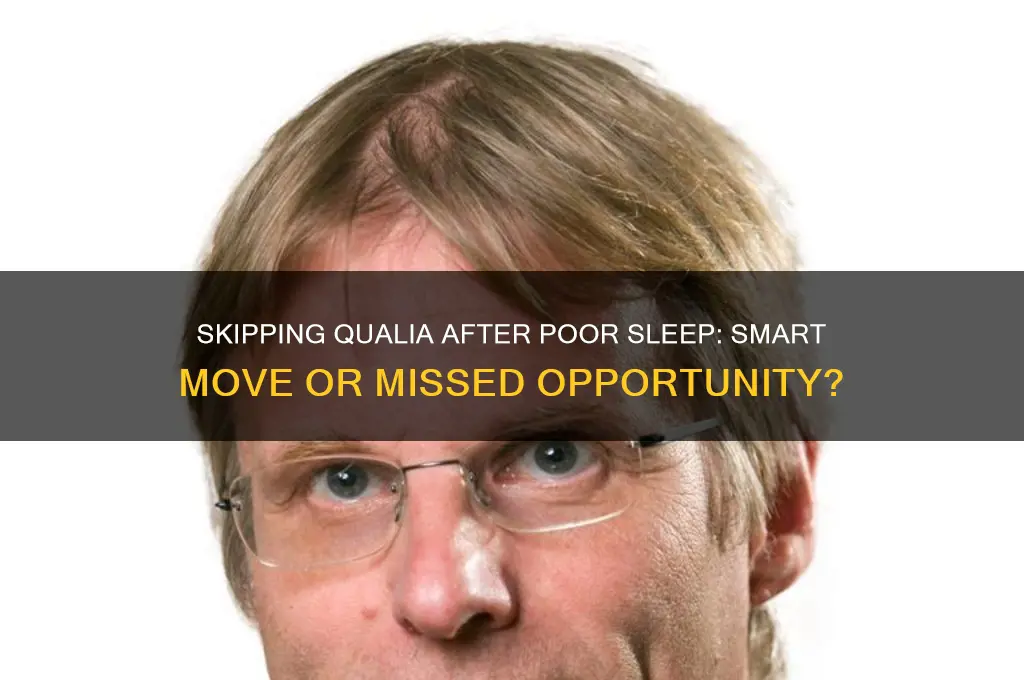 should i skip qualia if i didnt get enough sleep