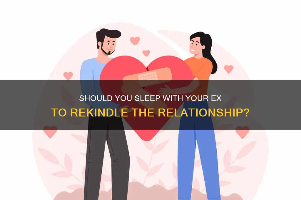 should i sleep with my ex to get him back