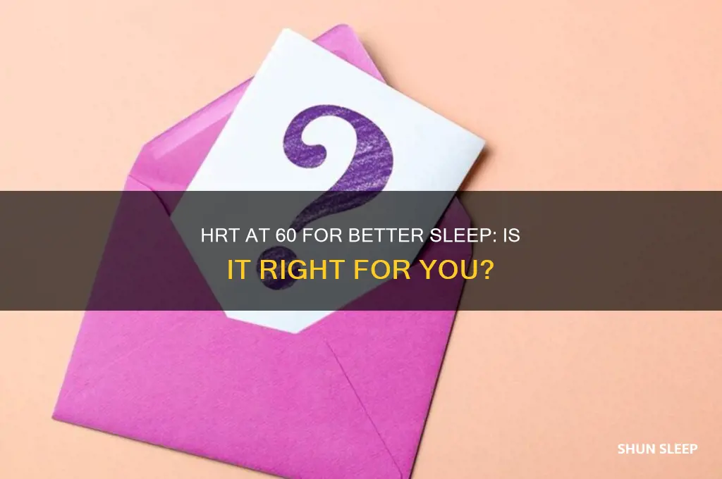 should i take hrt at 60 to help sleep