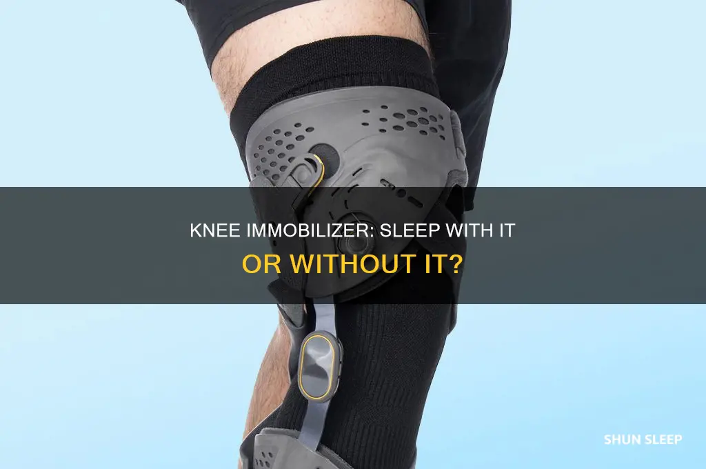 should i take knee immobiler off while sleeping