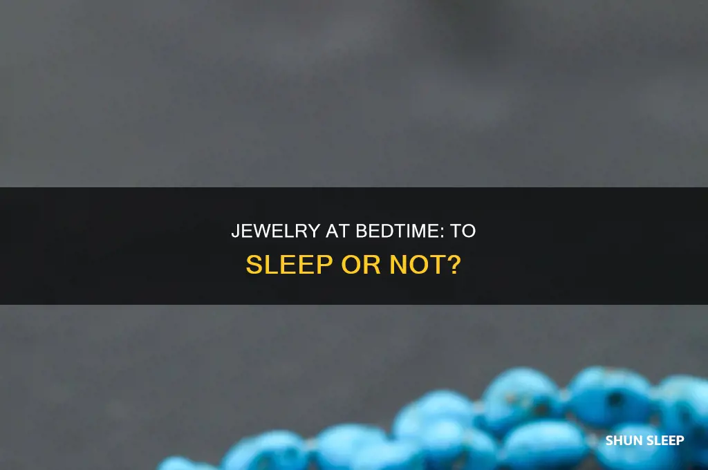 should i take my jewelry off to sleep