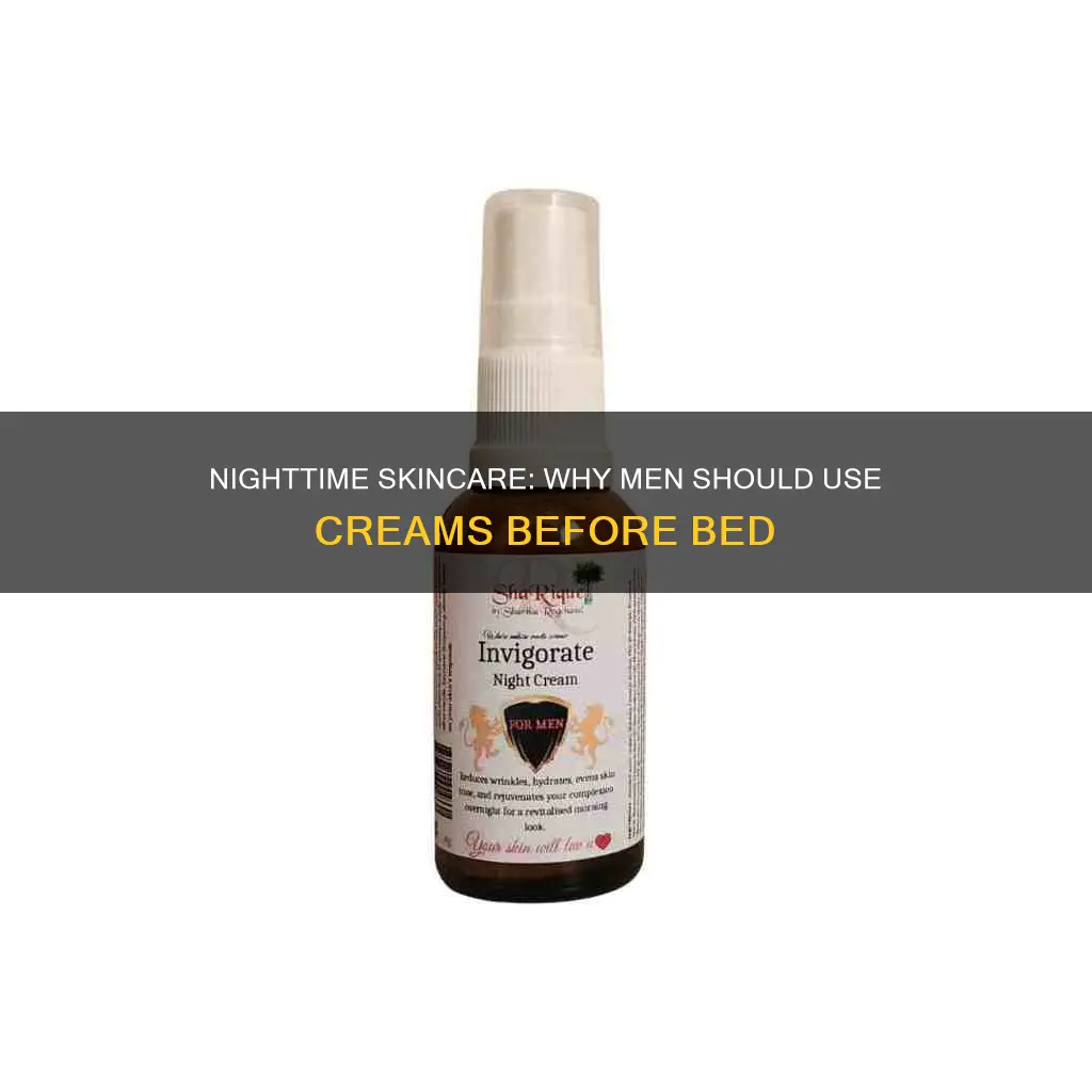 should i use creams before sleeping men