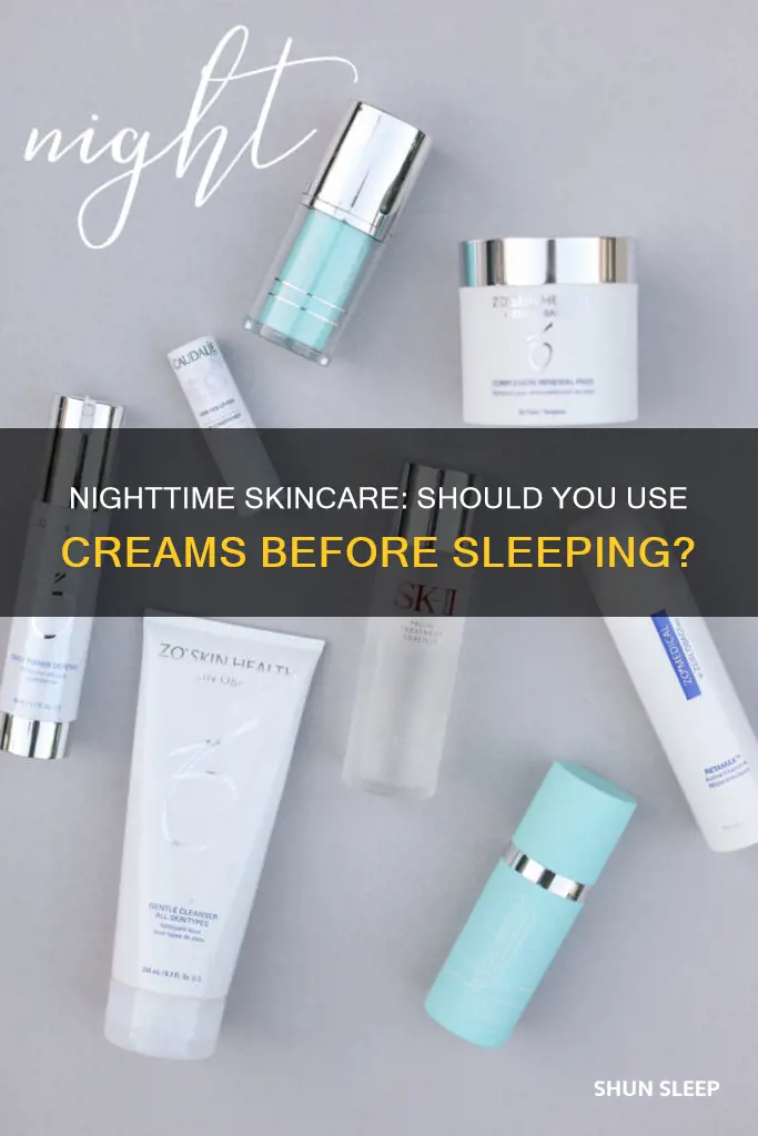 should i use creams before sleeping