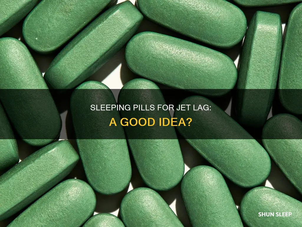 should i use sleeping pills for jet lag