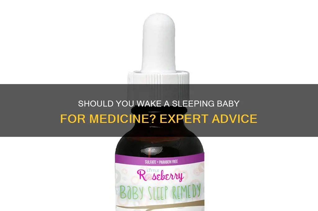 should i wake a sleeping baby up for medicine
