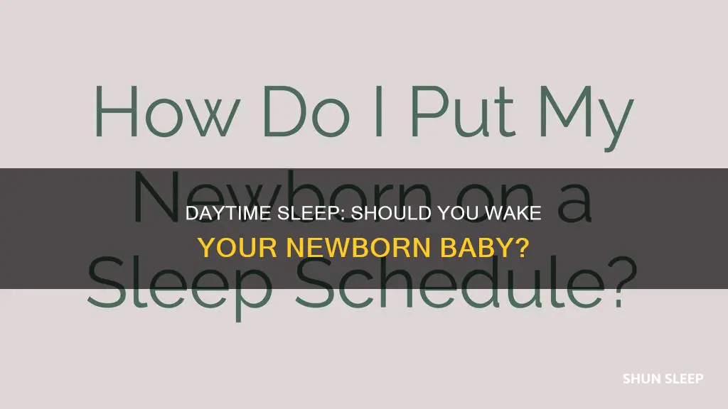 should i wake my sleeping newborn during the day