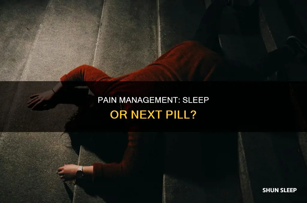 should istay up for next pain pill or sleep