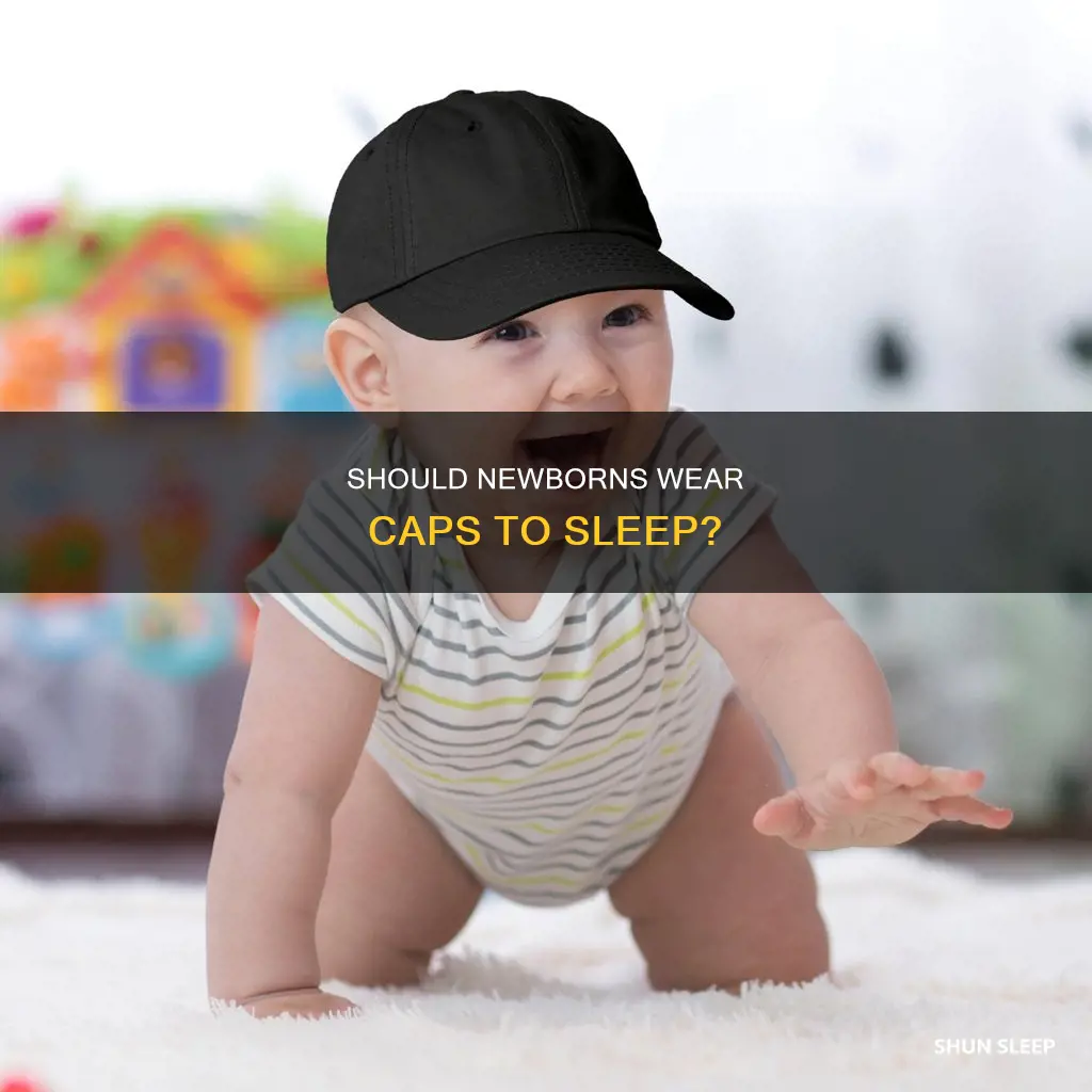 should newborn wear cap to sleep