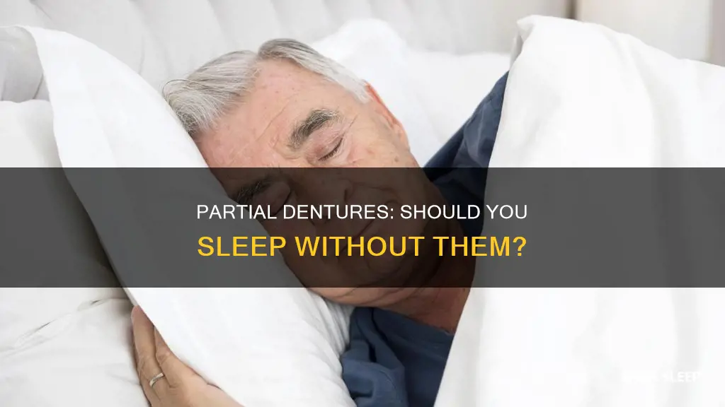 should you sleep without your partial dentures