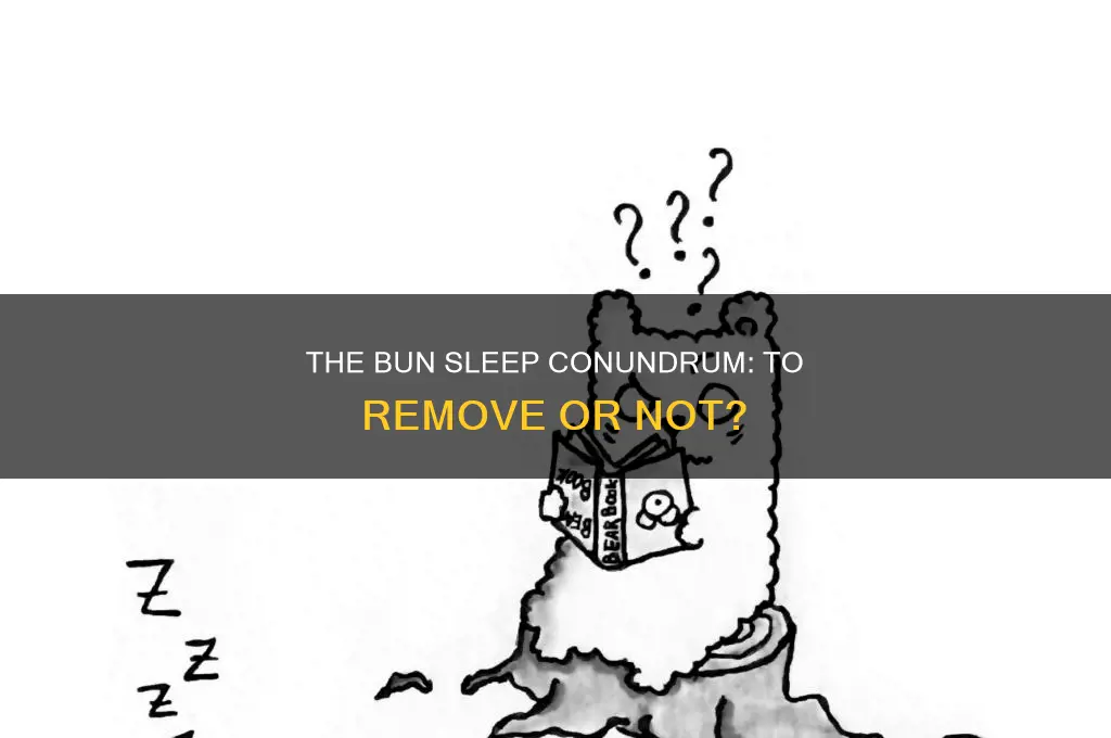 should you take a bun out to sleep