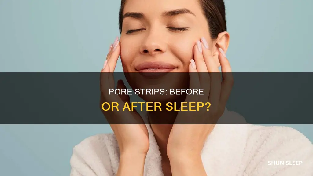 should you use pore strips before or after you sleep