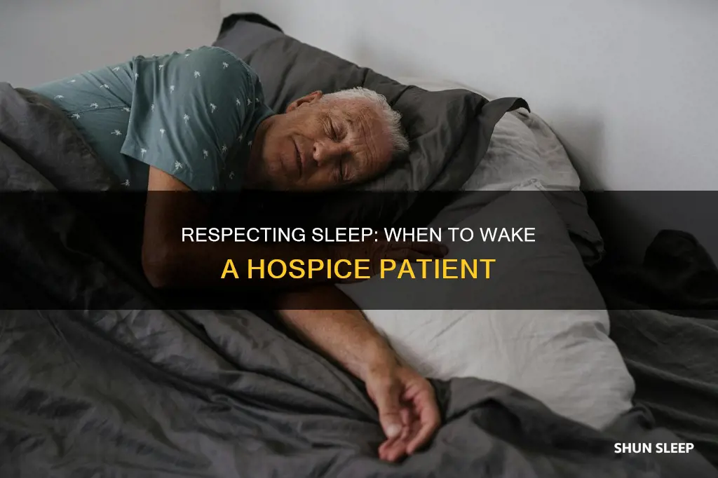 should you wake a hospice patient or let them sleep