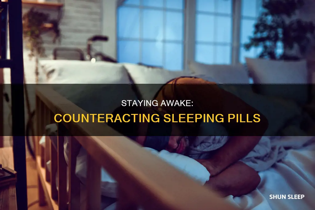what can i do to counteract a sleeping pill