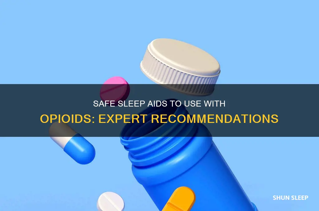 what can i take with opoids to help me sleep