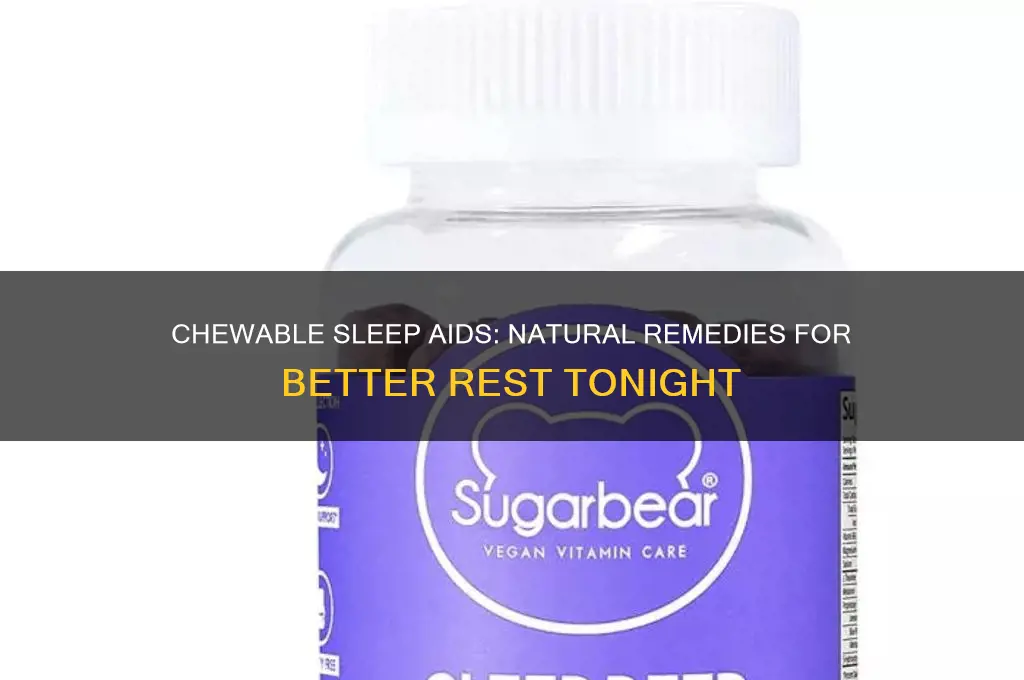 what chewable things helps put you to sleep