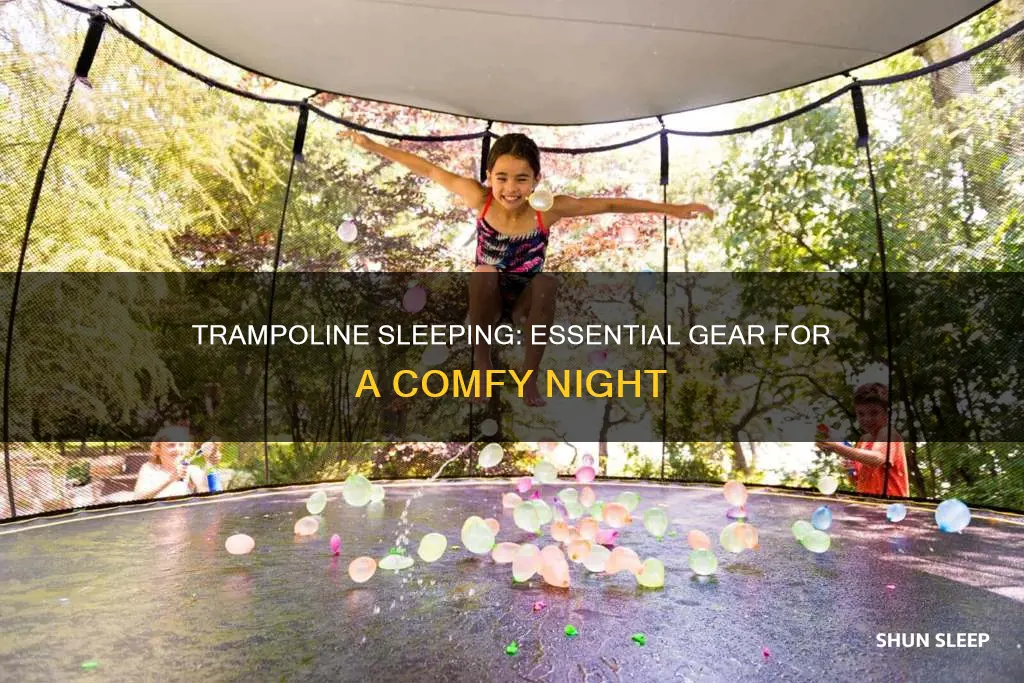 what do you need to sleep on a trampoline