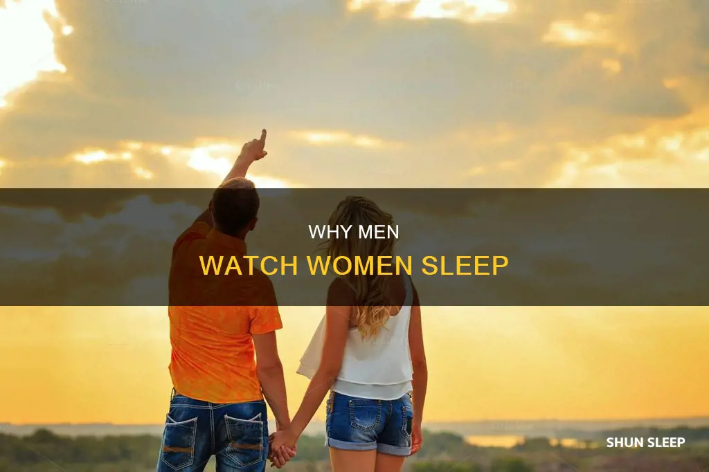 what does it mean when a man watches you sleep